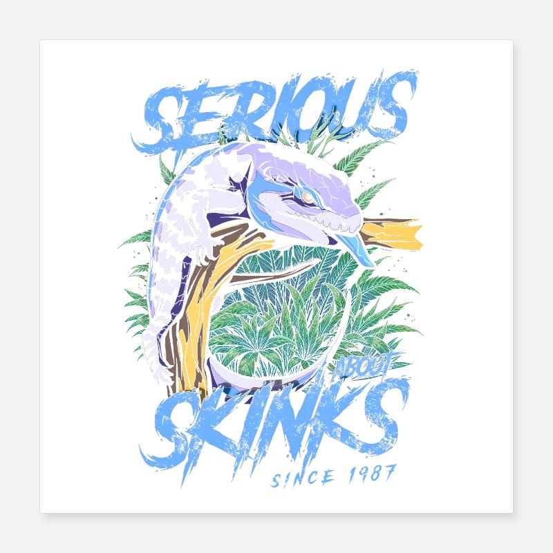 Serious About Blue Tongue Skinks Since 1987 Poster 16" x 16" (40x40 cm)