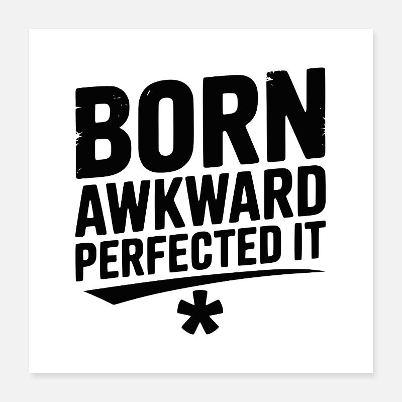 Born Awkward Perfektionierte es Poster 40x40 cm