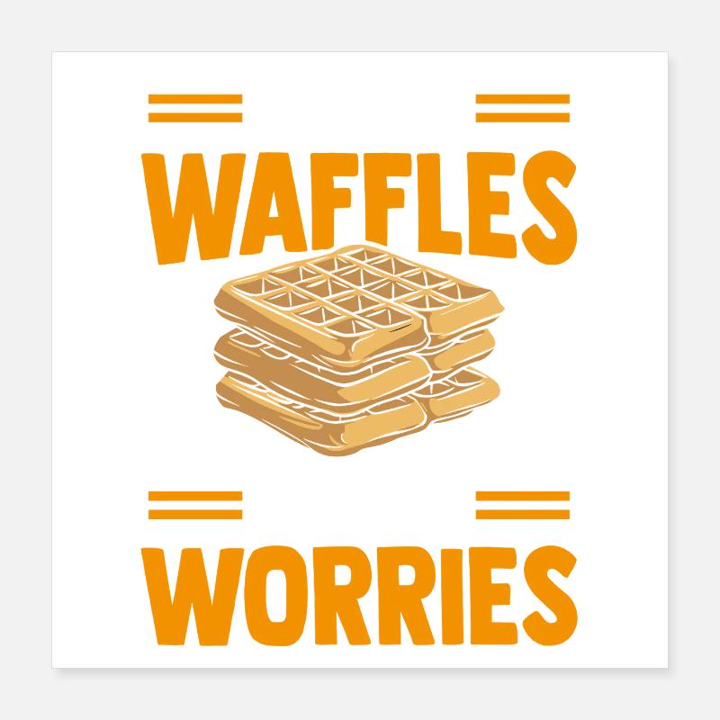 More waffles, less worries. Poster 16" x 16" (40x40 cm)