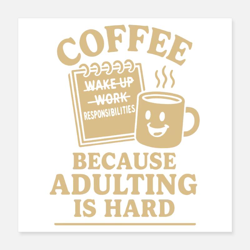 Kaffee, weil Erwachsenwerden ein hartes Design ist Poster 40x40 cm