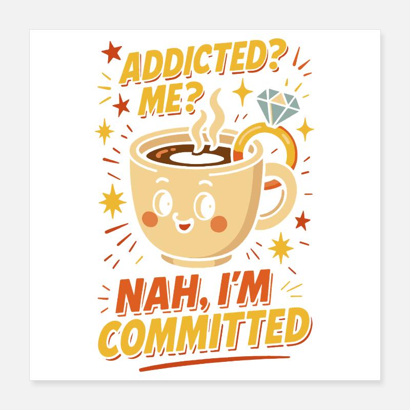 Funny Coffee Addicted Me Me non I’m Committed Poster 40 x 40 cm