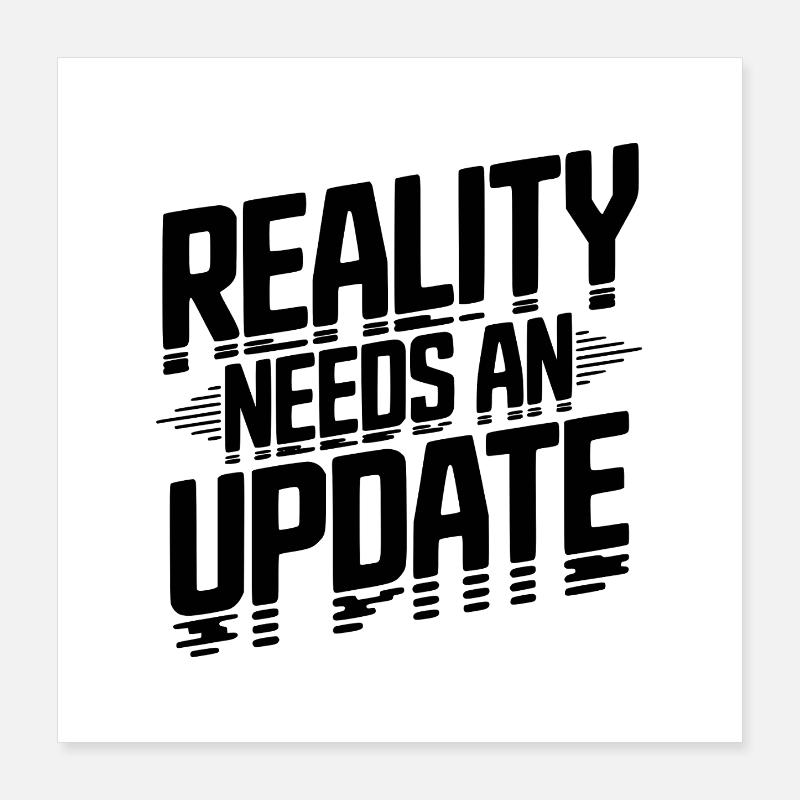 Reality Needs an Update Poster 16" x 16" (40x40 cm)