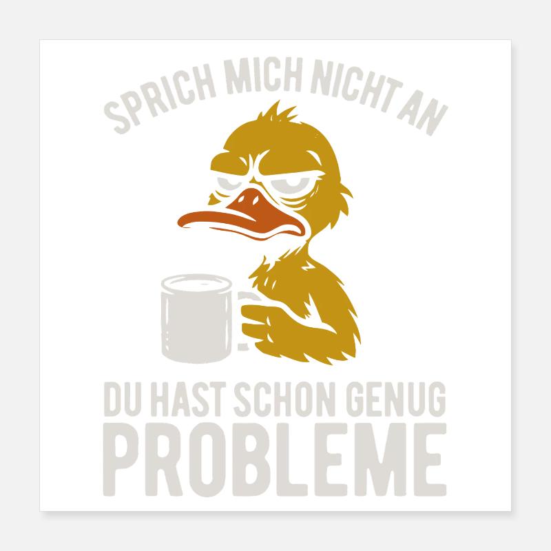 Sprich mich nicht an - mürrische Ente mit Kaffee Poster 40 x 40 cm
