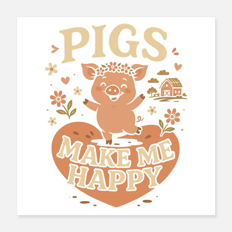 Schweine machen mich glücklich Poster 40x40 cm