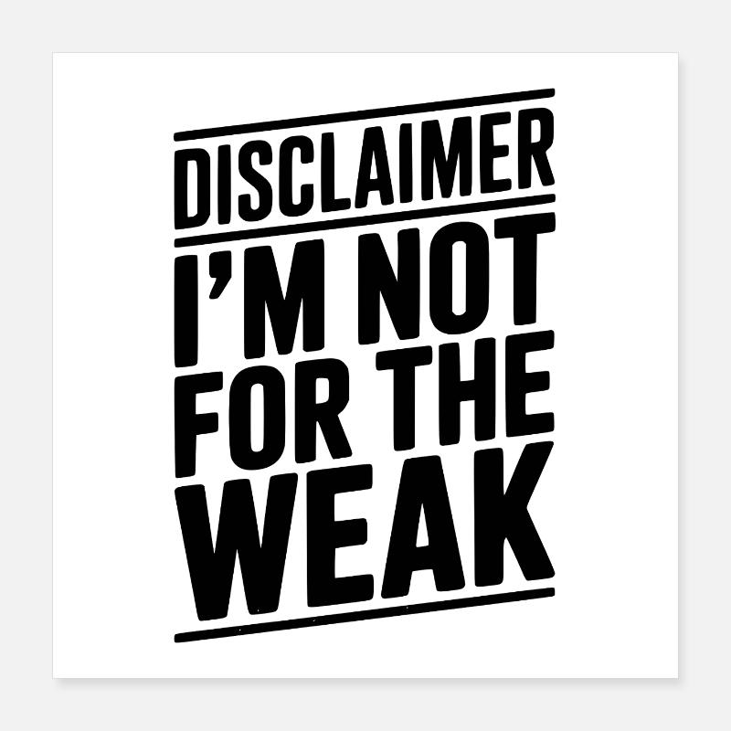 Disclaimer I’m Not For The Weak Poster 16" x 16" (40x40 cm)