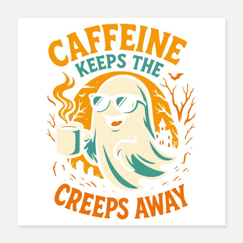 Caffeine Keeps The Creeps Away Ghost Halloween Poster 16" x 16" (40x40 cm)