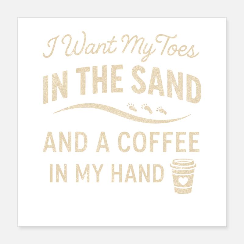 Je veux mes orteils dans le sable et un café en m Poster 40 x 40 cm