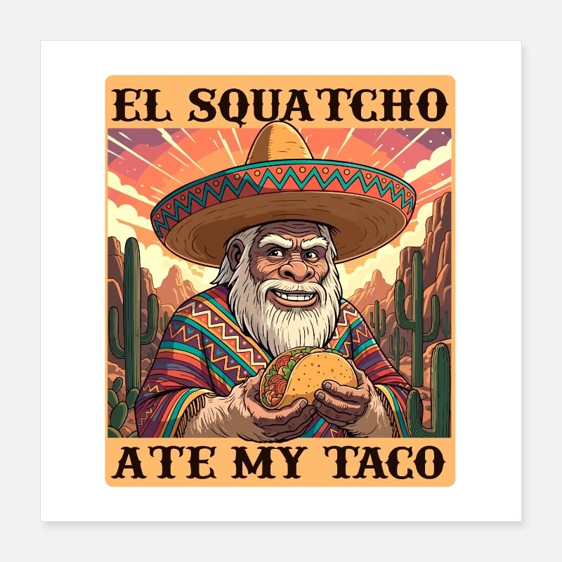 El Squatcho a mangé mon humour de tacos Poster 40 x 40 cm