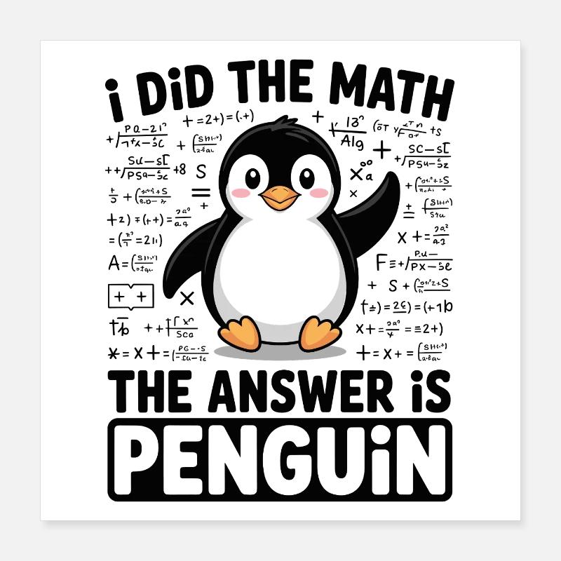 I Did The Math The Answer Is Penguin Poster 40x40 cm