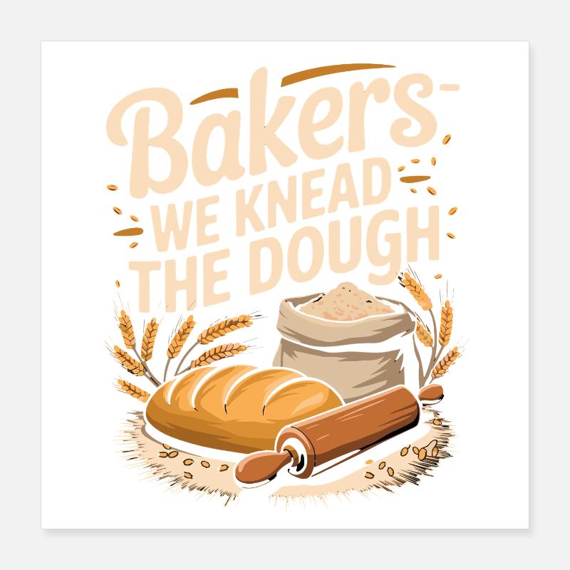 Baker Saying Bakers We Knead The Dough Bread Dough Poster 16" x 16" (40x40 cm)