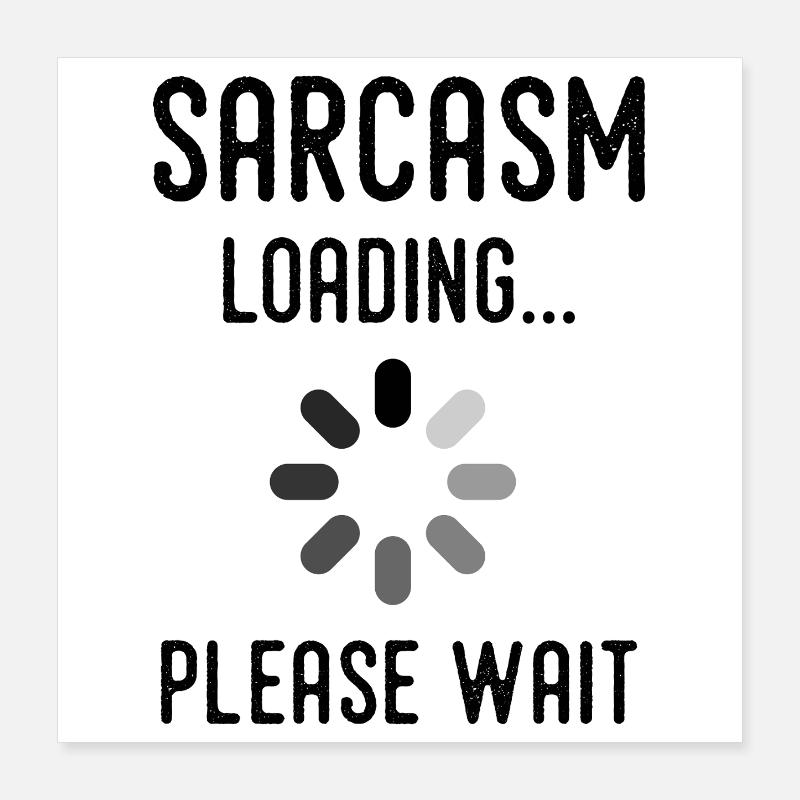 sarcasm loading, please wait Poster 40 x 40 cm