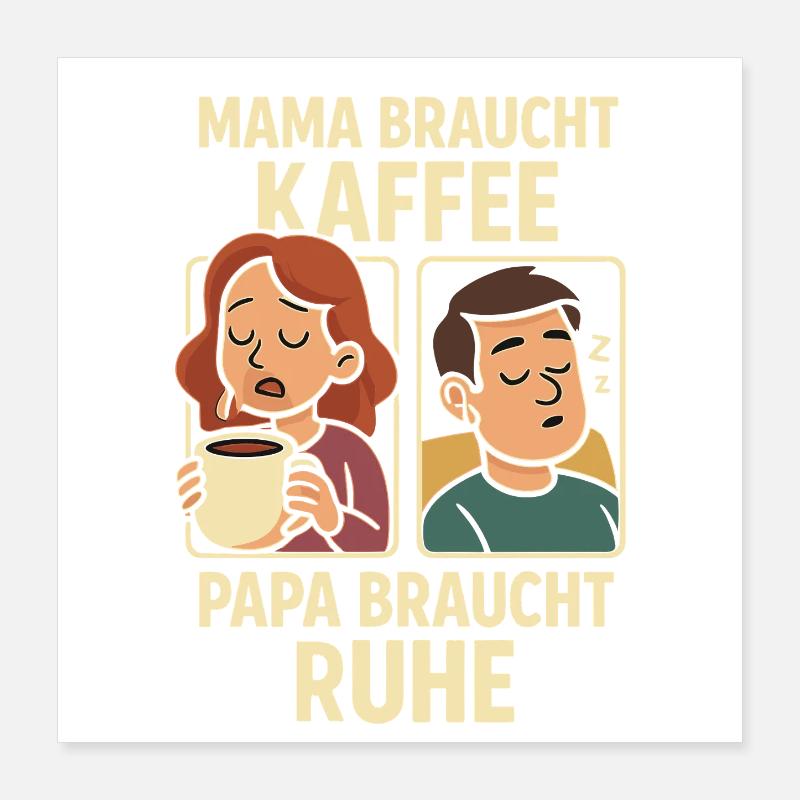 Mom needs coffee, dad needs rest Poster 16" x 16" (40x40 cm)