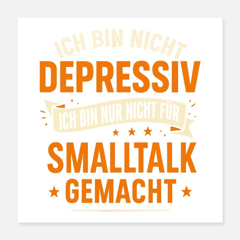 I'm not depressed - No small talk Poster 16" x 16" (40x40 cm)