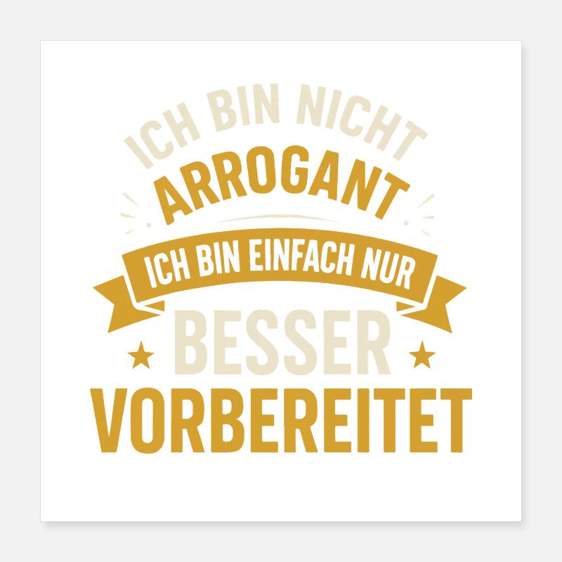 Ich bin nicht arrogant ich bin einfach nur besser Poster 40x40 cm