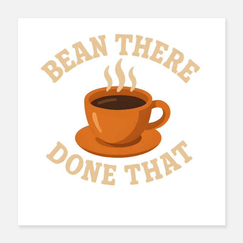 Coffee Humor – Bean There, Done That Poster 40 x 40 cm