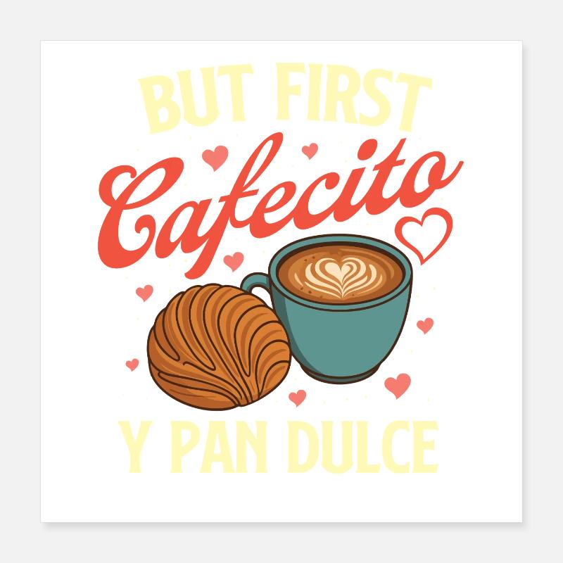 But First Cafecito Y Pan Dulce Latino Coffee Poster 16" x 16" (40x40 cm)