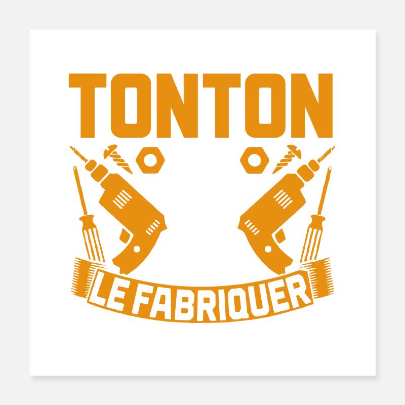 Si Tonton ne peut pas le fabriquer humour bricolag Poster 40 x 40 cm