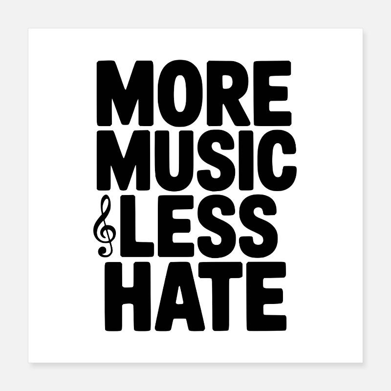 More Music Less Hate Poster 16" x 16" (40x40 cm)