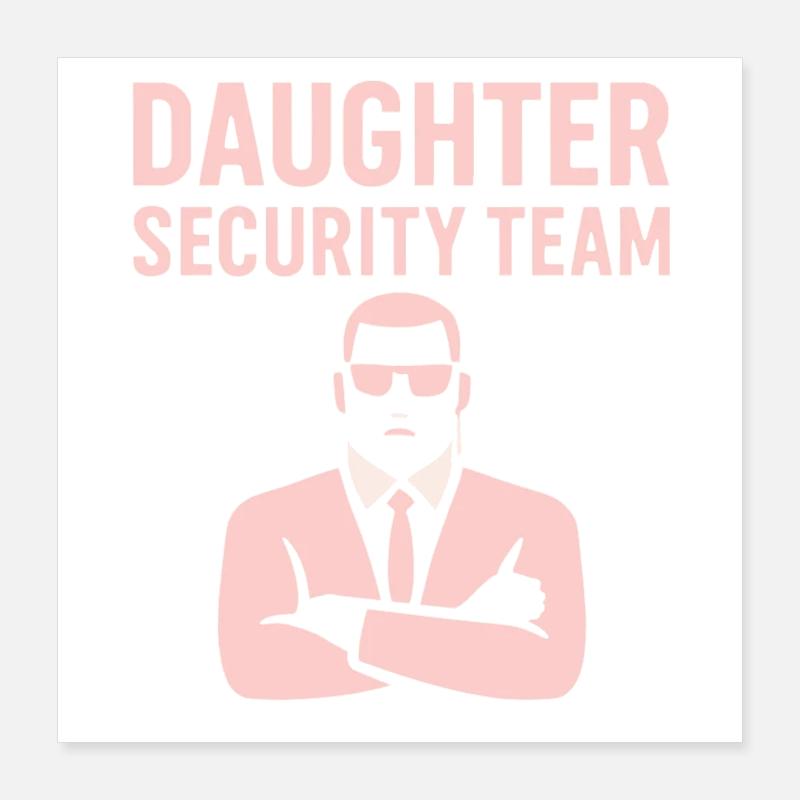 Daughter Security Team – Father Bodyguard Poster 16" x 16" (40x40 cm)