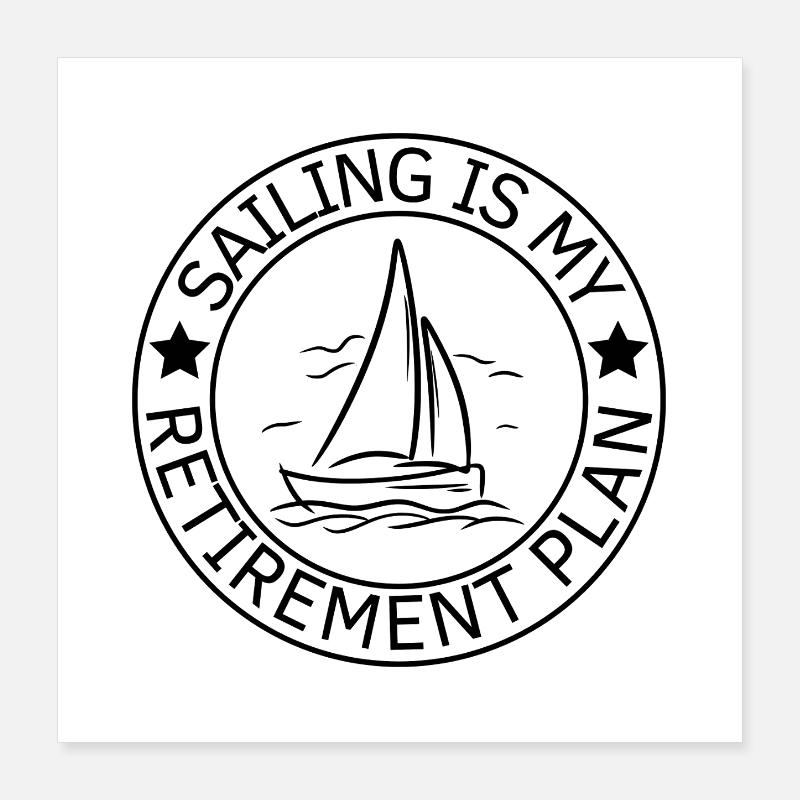 Sailing Is My Retirement Plan Sailor Poster 16" x 16" (40x40 cm)