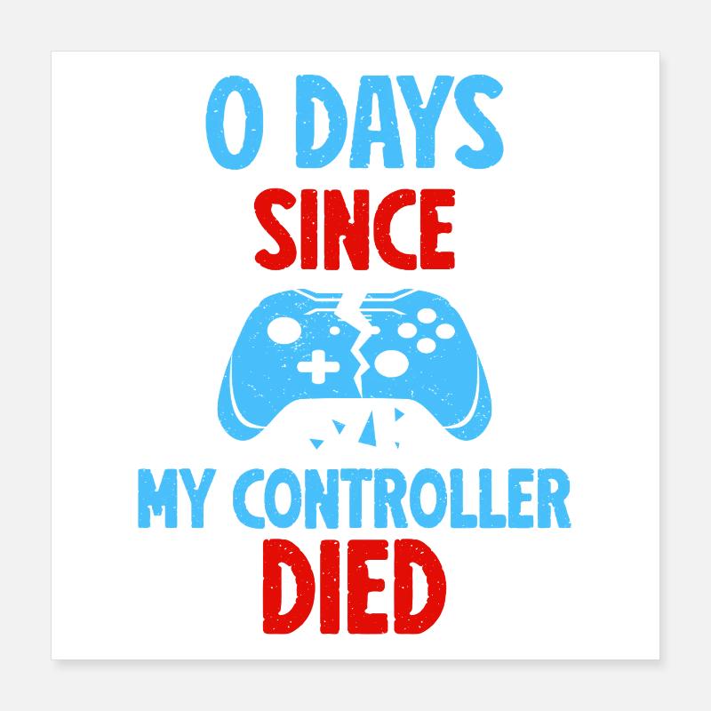 0 Days Since My Controller Destroyed Something Fun Poster 40x40 cm