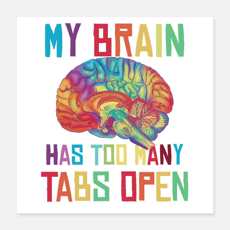 Brain: Too many tabs open Poster 16" x 16" (40x40 cm)