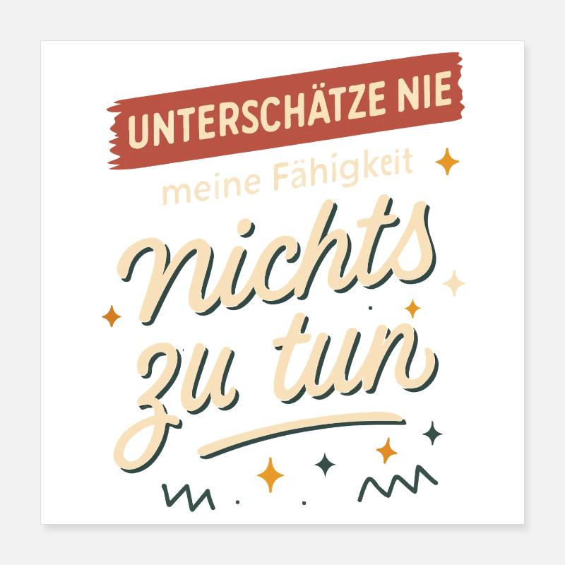 Never underestimate my ability to do nothing Poster 16" x 16" (40x40 cm)