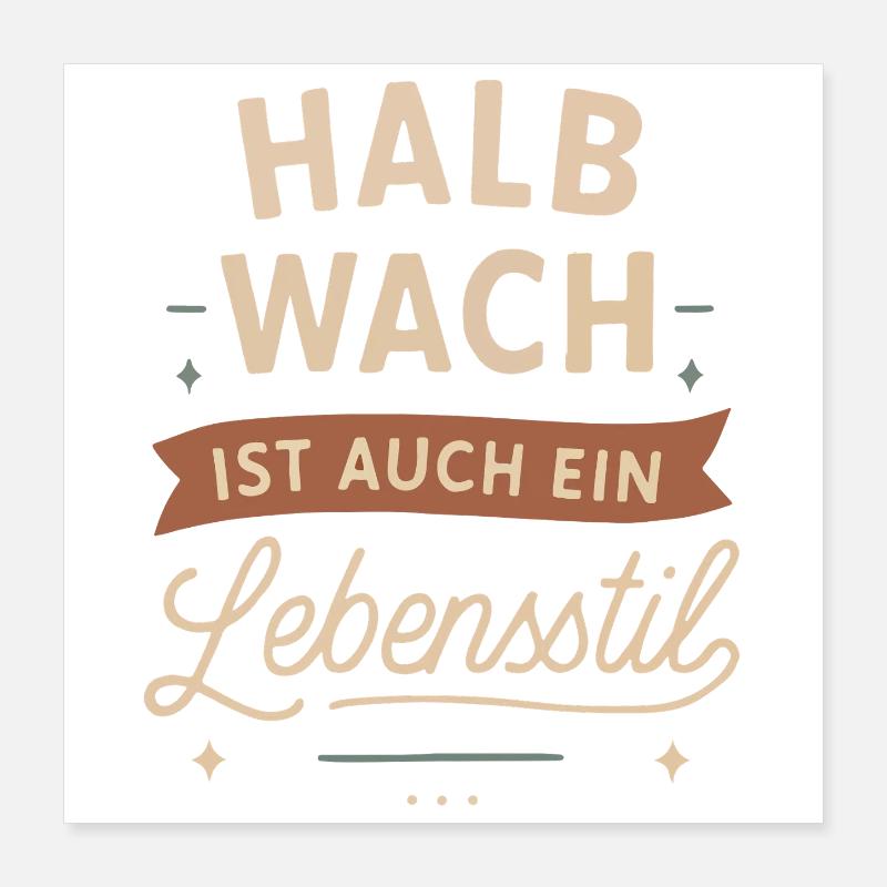 Halb wach ist auch ein Lebensstil Poster 40x40 cm