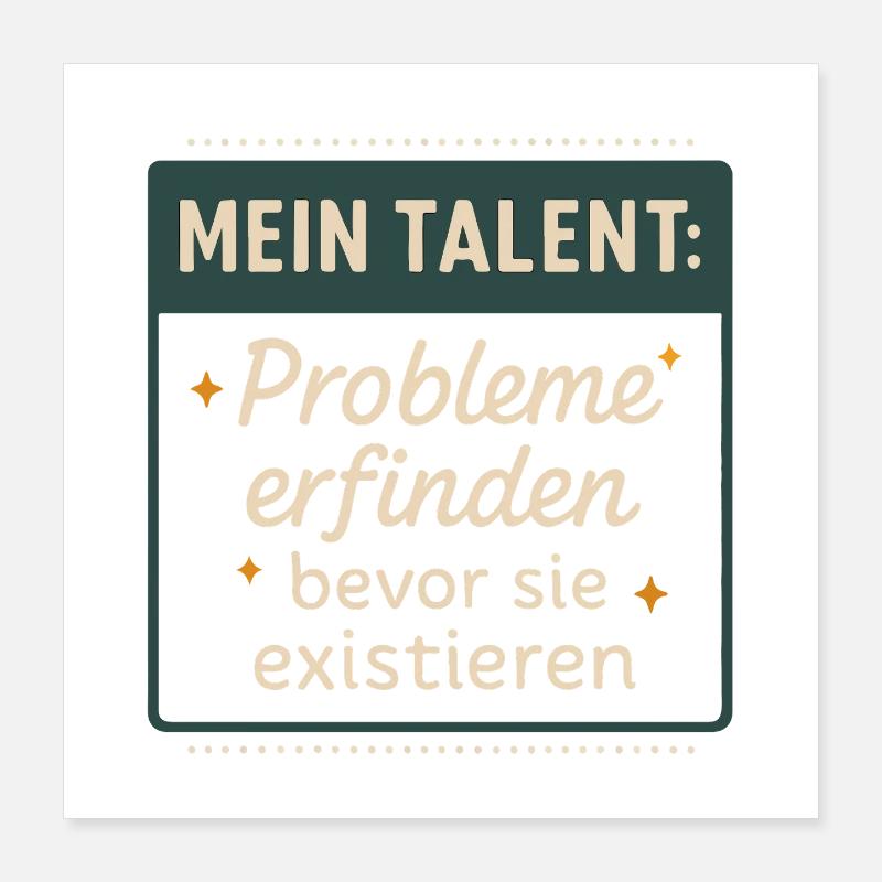 Talent! Inventing problems before they exist Poster 16" x 16" (40x40 cm)