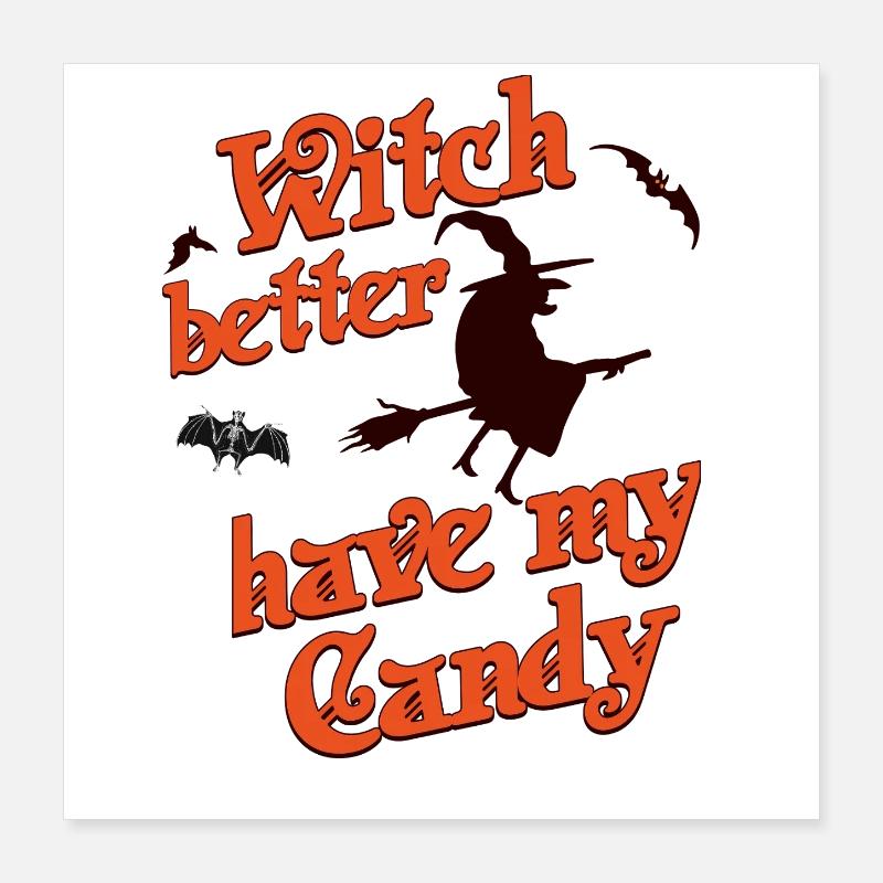 Witch Better Have My Candy Halloween Hexen Spruch Poster 40x40 cm