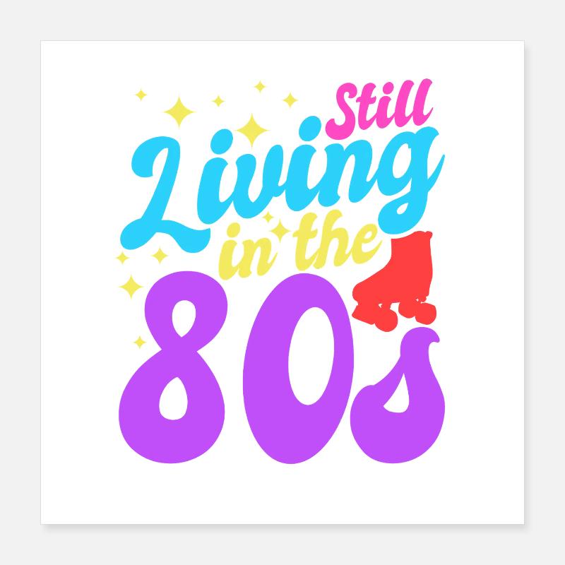 Immer noch in den 80ern lebend Poster 40x40 cm