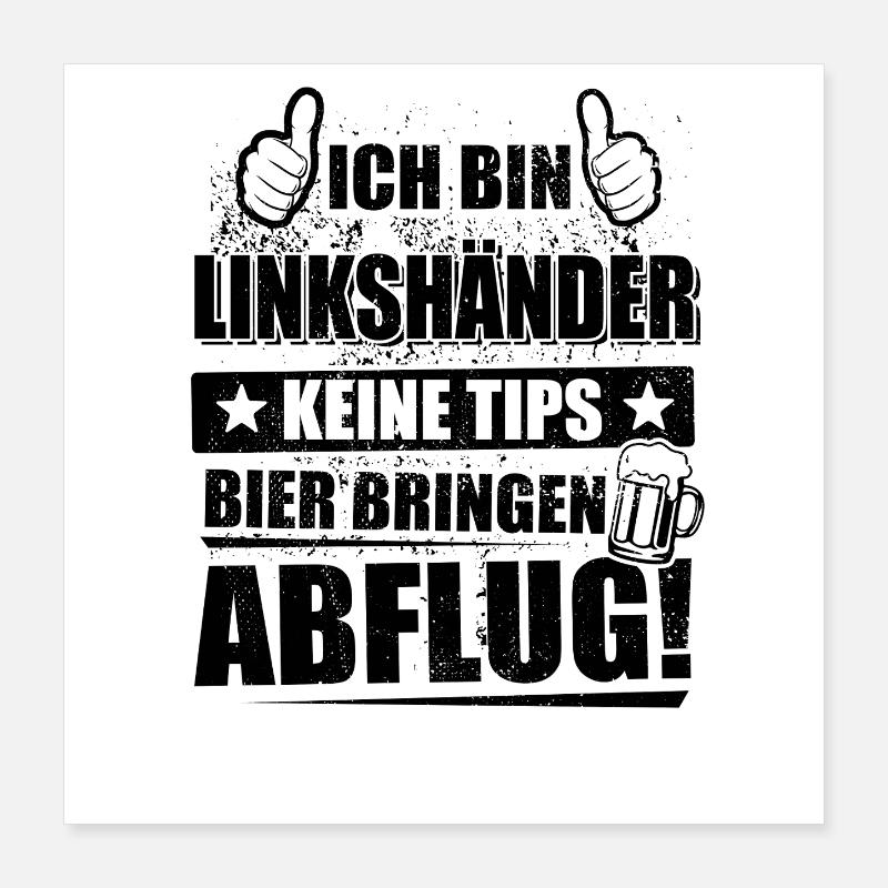 Ich bin Linkshänder, keine Tips, Bier bringen Poster 40x40 cm