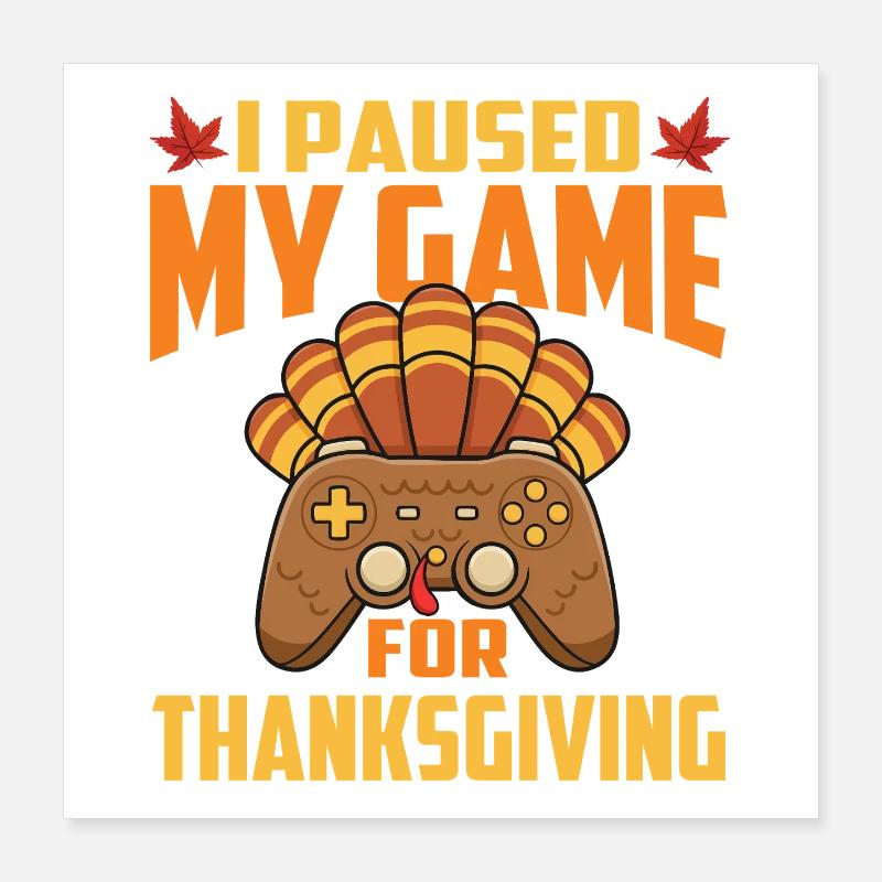 J’ai mis mon jeu en pause pour Thanksgiving Gamer Fall Poster 40 x 40 cm