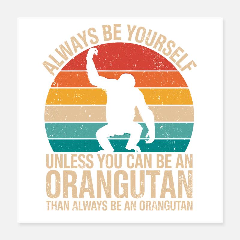 Immer Sei Du Selbst Orangutan Motiv Poster 40x40 cm