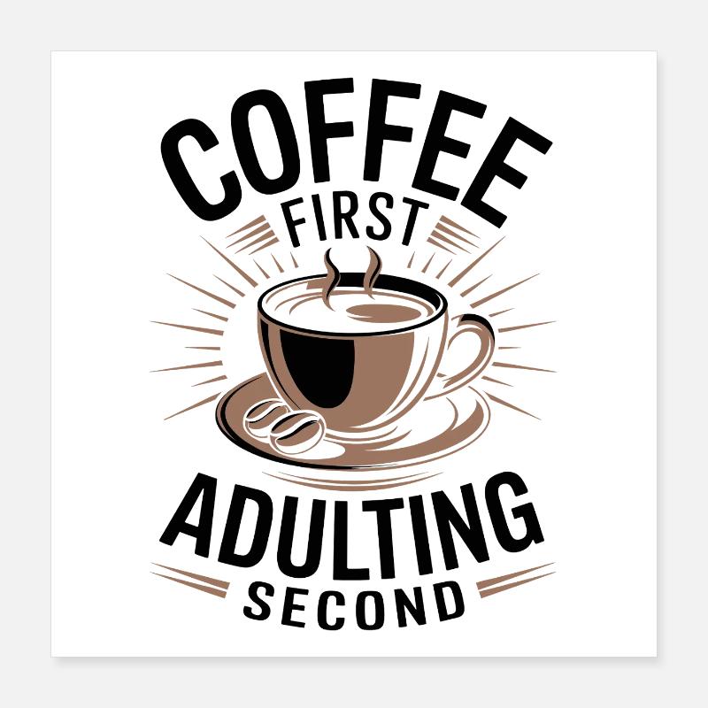 Coffee Coffee First Adulting Second Office Saying Poster 16" x 16" (40x40 cm)