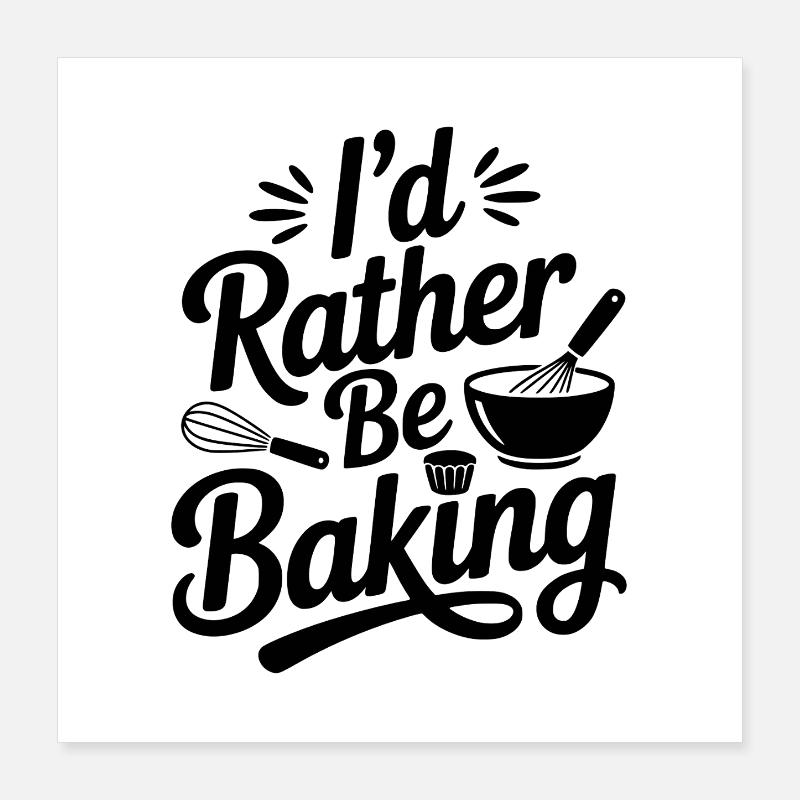 I’d Rather Be Baking Poster 16" x 16" (40x40 cm)