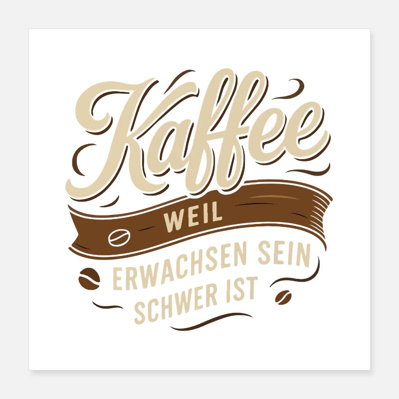 Le café – parce qu’être adulte est difficile Poster 40 x 40 cm