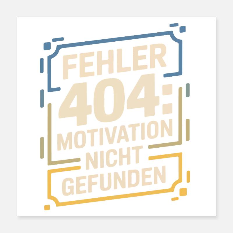 Fehler 404: Motivation nicht gefunden Poster 40x40 cm