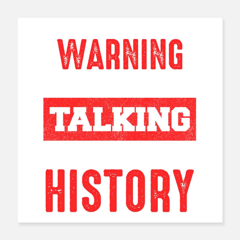 Warning History Talk Now Poster 16" x 16" (40x40 cm)