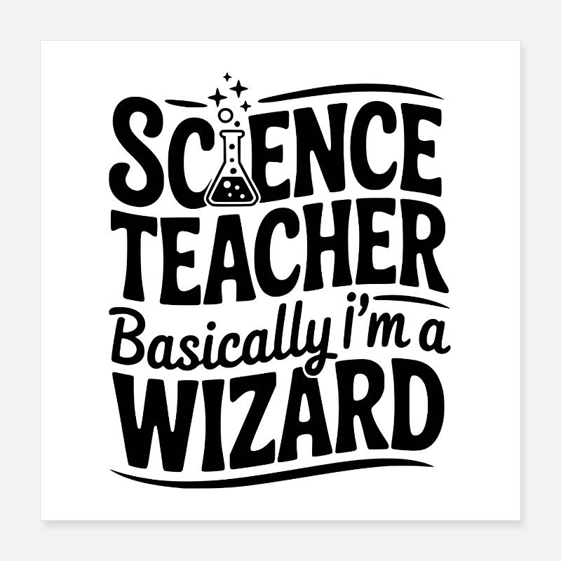 Science Teacher Basically I’m a Wizard Poster 16" x 16" (40x40 cm)