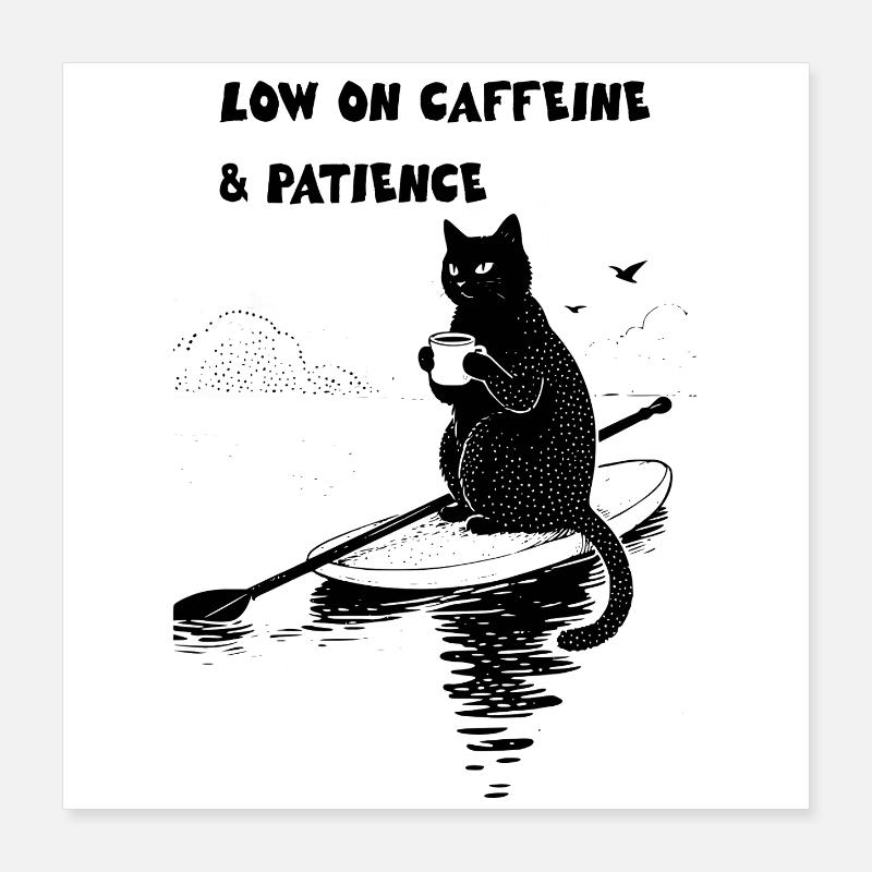 Low on Caffeine and Patience Poster 40x40 cm