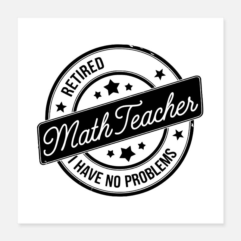Math Humor Retired Teacher Retirement Poster 16" x 16" (40x40 cm)