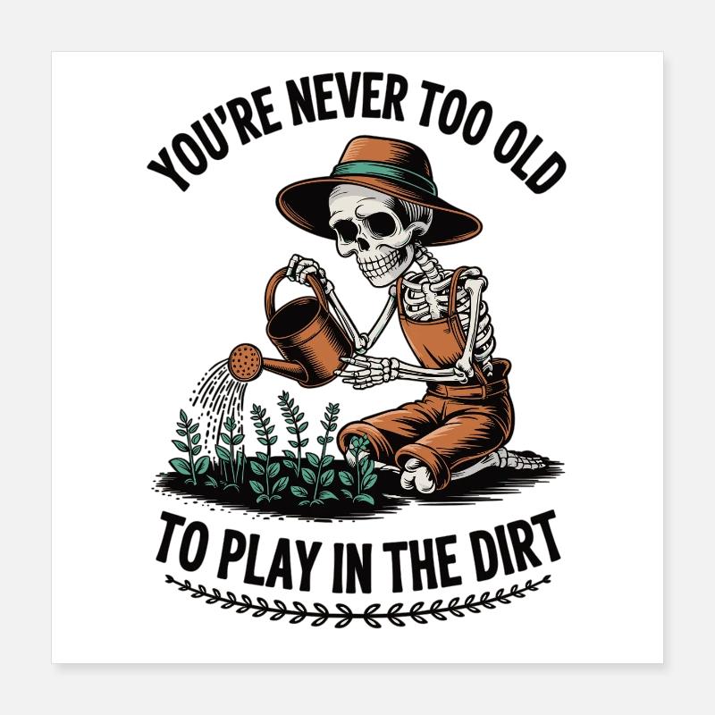 Never too old to dig skeleton Poster 16" x 16" (40x40 cm)