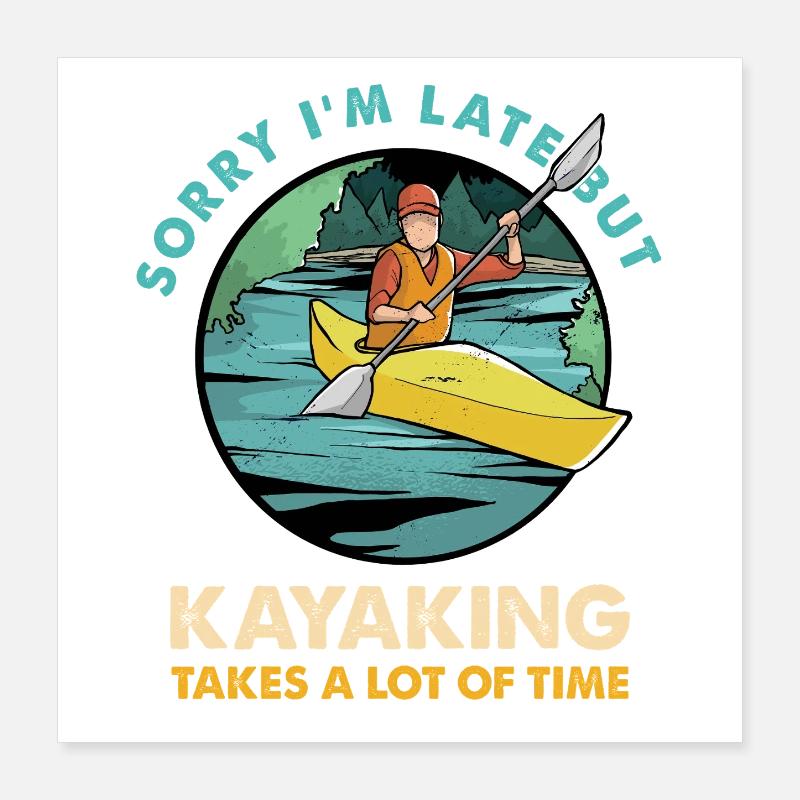 Sorry bin spät – Kayaking Humor Poster 40x40 cm