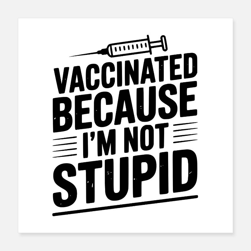 Vacciné parce que je ne suis pas stupide Poster 40 x 40 cm