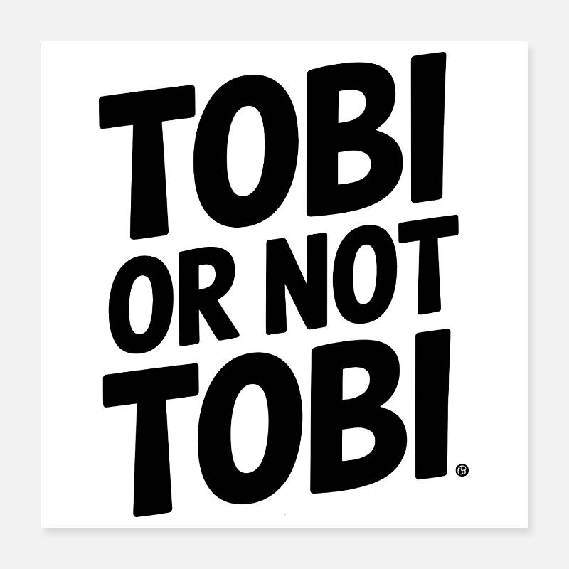 Tobi oder nicht Tobi – Das ist die Frage Poster 40x40 cm