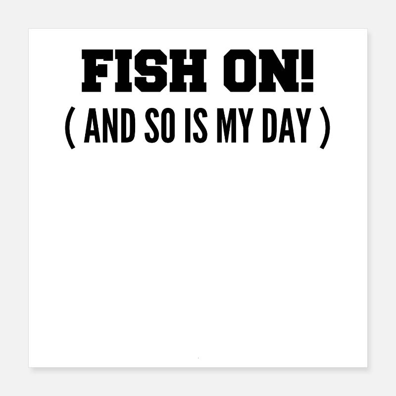 Fisch dran! Oder ist mein Tag am Haken? Poster 40x40 cm