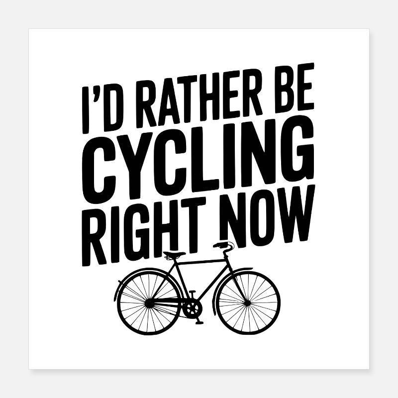 I’d Rather Be Cycling Right Now Poster 16" x 16" (40x40 cm)
