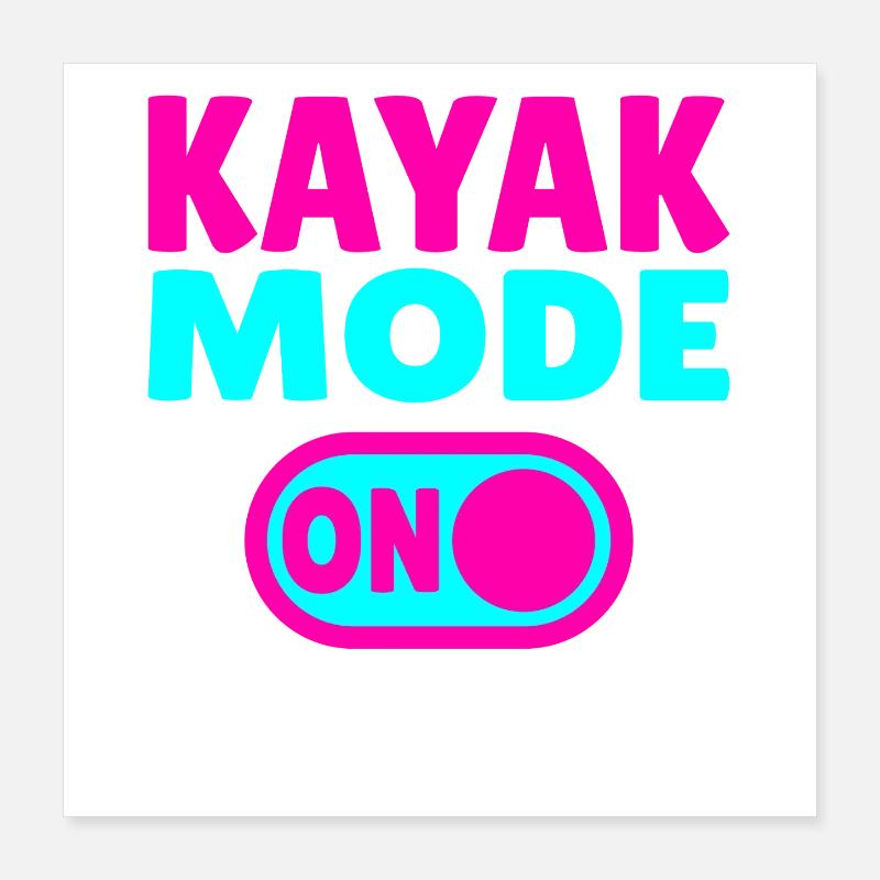 Kayak Mode ON Poster 16" x 16" (40x40 cm)