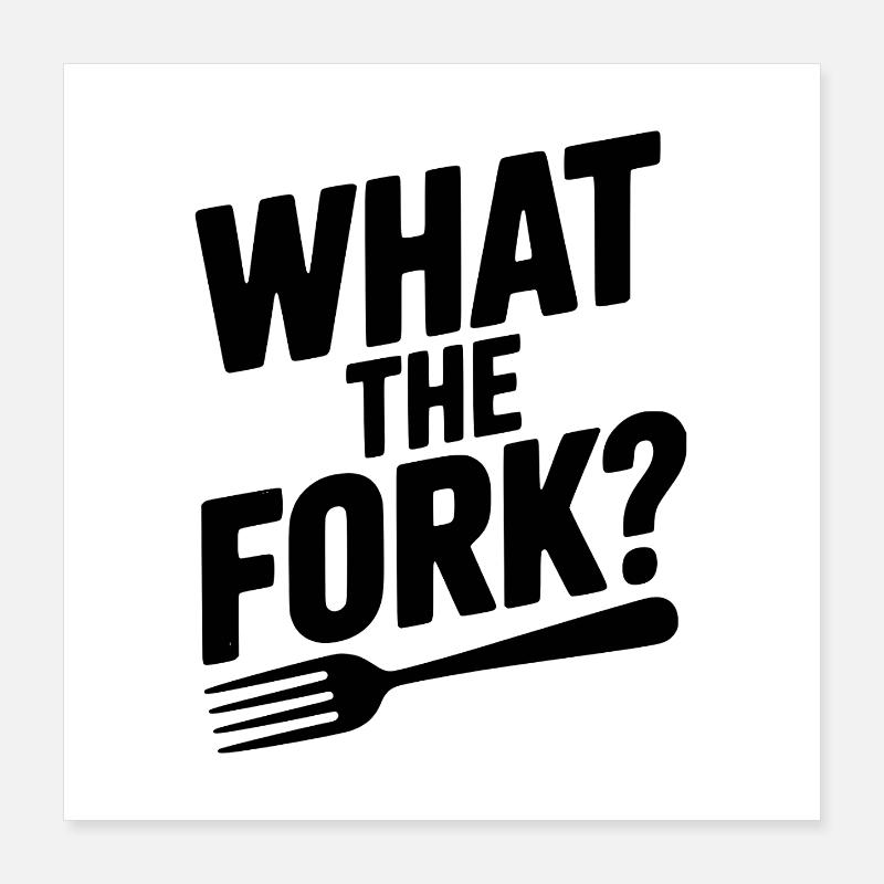 What the Fork? Poster 16" x 16" (40x40 cm)